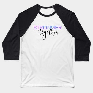 Stronger Together Version 2 Baseball T-Shirt